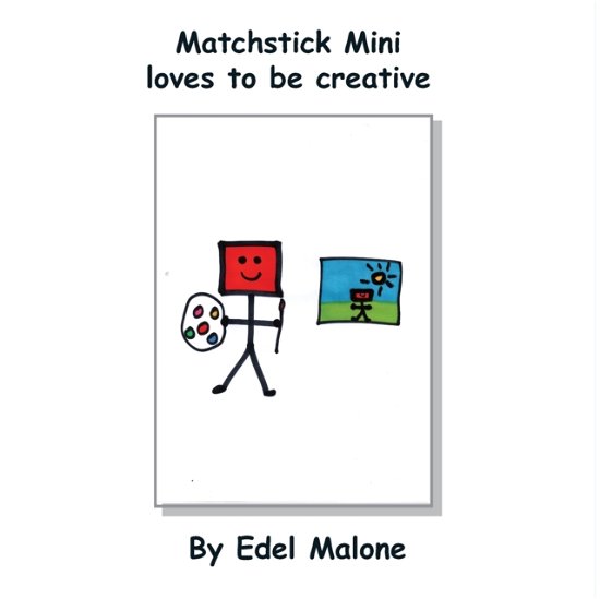 Cover for Edel M Malone · Matchstick Mini loves to be creative - Matchstick Mini Books (Paperback Bog) (2022)
