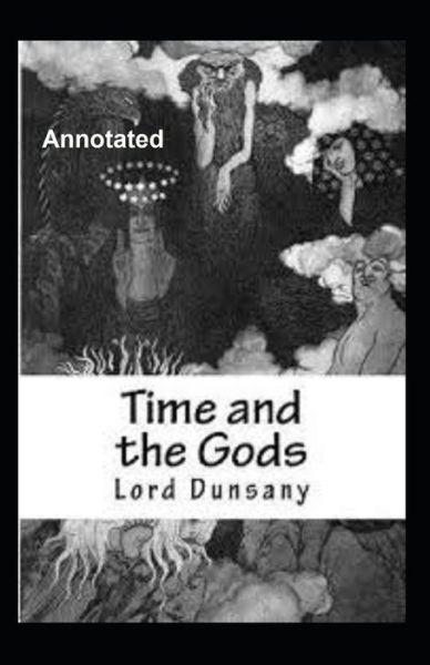 Cover for Lord Dunsany · Time and the Gods Annotated (Pocketbok) (2021)