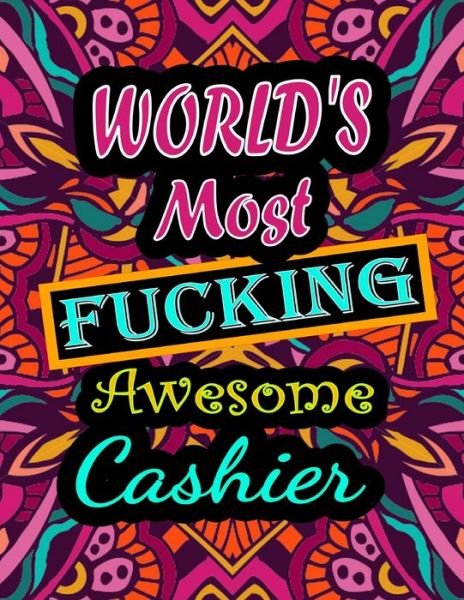 World's Most Fucking Awesome cashier: adult coloring book A Sweary cashier Coloring Book and Mandala coloring pages Gift Idea for cashier birthday Funny, Snarky, Swear Word Coloring book for adults (cashier gifts) - Thomas Alpha - Kirjat - Independently Published - 9798747171190 - lauantai 1. toukokuuta 2021