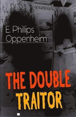 The Double Traitor Illustrated - E Phillips Oppenheim - Books - Independently Published - 9798747803190 - May 3, 2021