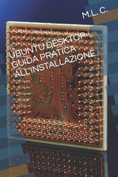 Cover for M L C · Ubuntu Desktop Guida Pratica All'installazione (Paperback Book) (2022)