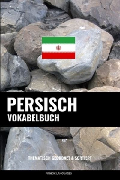 Cover for Languages Pinhok Languages · Persisch Vokabelbuch: Thematisch Gruppiert &amp; Sortiert (Paperback Book) (2022)