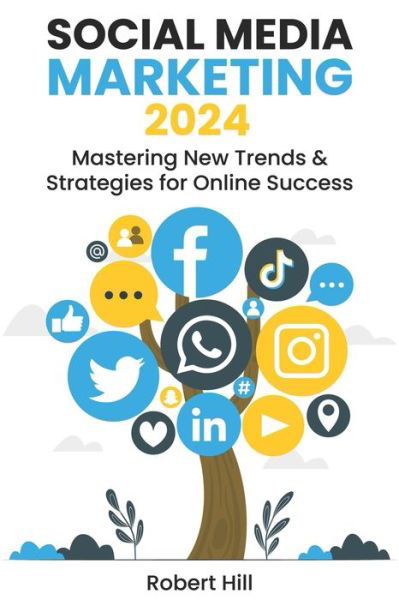 Cover for Robert Hill · Social Media Marketing 2024: Mastering New Trends &amp; Strategies for Online Success (Pocketbok) (2023)