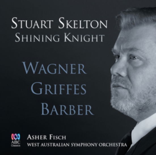 Shining Knight: Wagner Griffes Barber - Skelton / Fisch / West Australian Symphony Orch - Musikk - AUSTRALIAN BROADCASTING CORPORATION - 0028948172191 - 3. august 2018