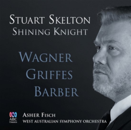 Shining Knight: Wagner Griffes Barber - Skelton / Fisch / West Australian Symphony Orch - Musik - AUSTRALIAN BROADCASTING CORPORATION - 0028948172191 - 3. august 2018