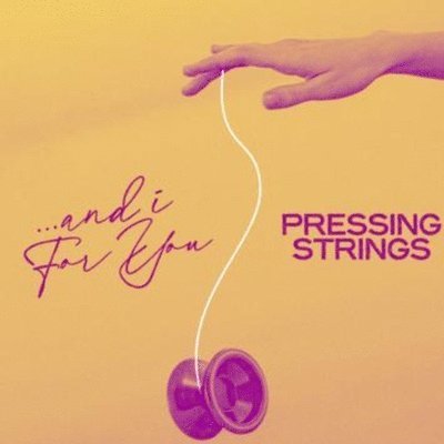 Pressing Strings · And I For You (LP) (2023)