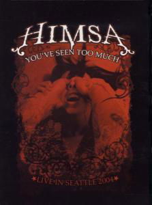 Youve Seen to Much - Himsa - Filmes - PROSTHETIC RECORDS - 0656192000191 - 2 de maio de 2005