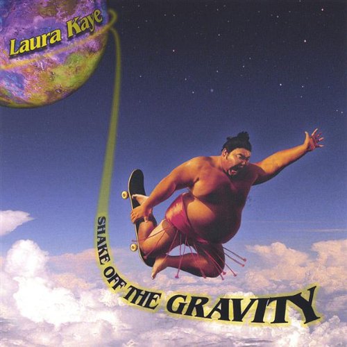 Shake off the Gravity - Laura Kaye - Music - CD Baby - 0837101052191 - June 21, 2005