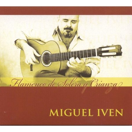 Cover for Miguel Iven · Flamenco De Solera Y Cria (CD) (2006)
