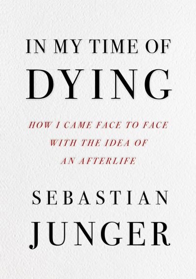 In My Time of Dying: How I Came Face to Face with the Idea of an Afterlife - Sebastian Junger - Bøger - HarperCollins Publishers - 9780008670191 - 23. maj 2024