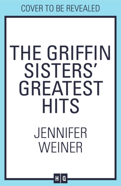 Cover for Jennifer Weiner · The Griffin Sisters' Greatest Hits (Gebundenes Buch) (2025)