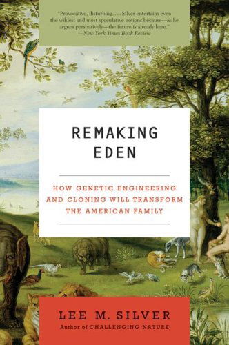 Cover for Lee M. Silver · Remaking Eden: How Genetic Engineering and Cloning Will Transform the American Family (Ecco) (Paperback Book) (2007)