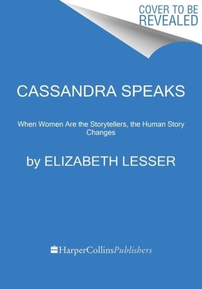 Cover for Elizabeth Lesser · Cassandra Speaks: When Women Are the Storytellers, the Human Story Changes (Paperback Book) (2022)