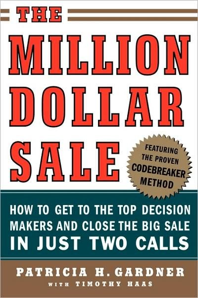 The Million Dollar Sale: How to Get to the Top Decision Makers and Close the Big Sale - Patricia Gardner - Books - McGraw-Hill - 9780071445191 - October 1, 2004
