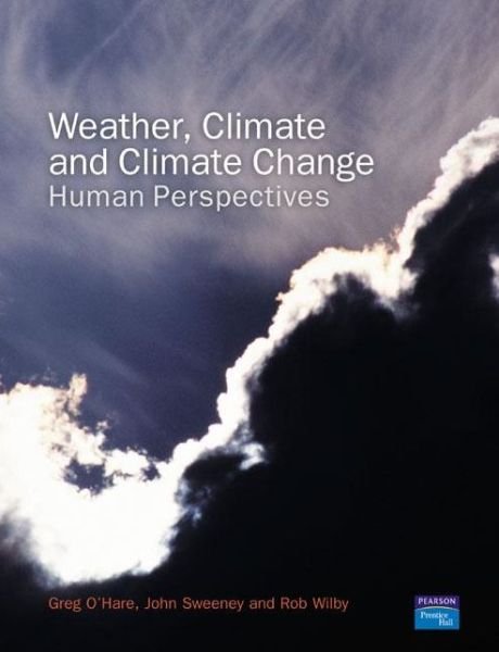 Weather, Climate and Climate Change: Human Perspectives - Greg O'Hare - Kirjat - Taylor & Francis Ltd - 9780130283191 - tiistai 7. joulukuuta 2004