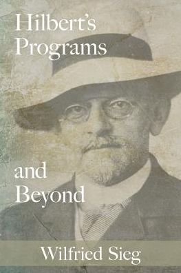 Cover for Sieg, Wilfried (Patrick Suppes Professor of Philosophy, Patrick Suppes Professor of Philosophy, Carnegie Mellon University) · Hilbert's Programs and Beyond (Paperback Bog) (2019)