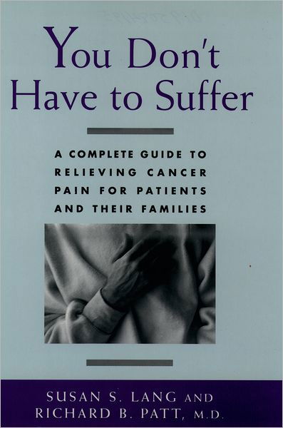 You Don't Have to Suffer: A Complete Guide to Relieving Cancer Pain for Patients and Their Families - Lang, Susan S. (Senior Science Writer, Senior Science Writer, Cornell University) - Bøker - Oxford University Press Inc - 9780195084191 - 25. januar 1996