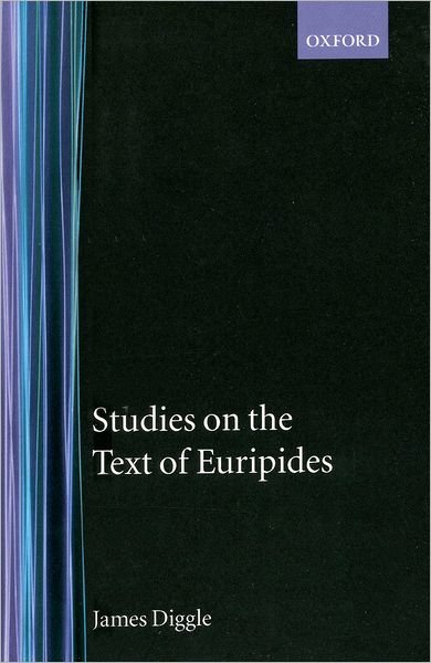 Cover for Diggle, James (Profesor of Classics, Profesor of Classics, University of Cambridge) · Studies on the Text of Euripides: Supplices; Electra; Heracles; Troades; Iphigenia in Tauris; Ion (Hardcover Book) (1980)