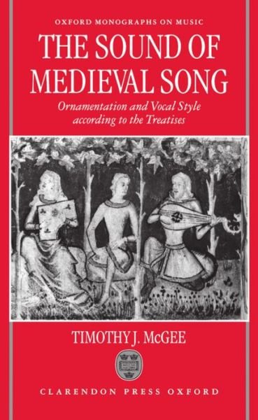 Cover for McGee, Timothy J. (Professor of Music, Professor of Music, University of Toronto) · The Sound of Medieval Song: Ornamentation and Vocal Style According to the Treatises - Oxford Monographs on Music (Gebundenes Buch) (1998)