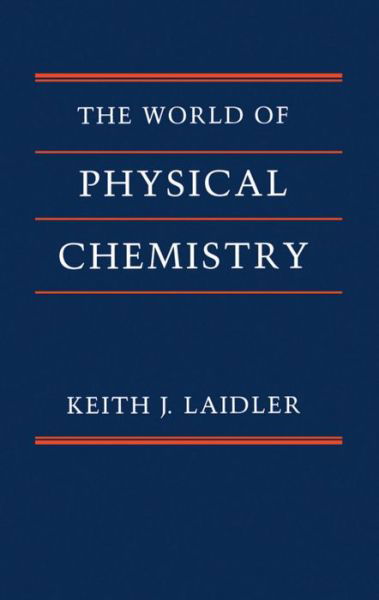 The World of Physical Chemistry - Laidler, Keith J. (Professor Emeritus of Chemistry, Professor Emeritus of Chemistry, University of Ottawa, Ontario, Canada) - Livros - Oxford University Press - 9780198559191 - 15 de junho de 1995