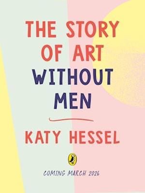 Cover for Katy Hessel · The Story of Art without Men: An illustrated guide to amazing women artists (Hardcover Book) (2026)