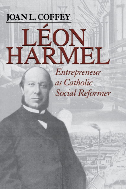 Cover for Joan L. Coffey · Leon Harmel: Entrepreneur As Catholic Social Reformer - Catholic Social Tradition (Paperback Book) (2003)