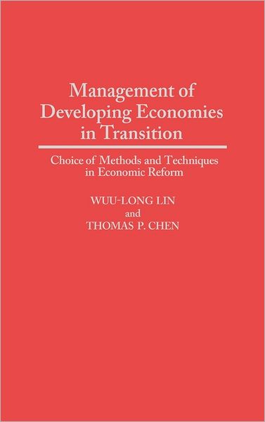 Cover for Thomas P. Chen · Management of Developing Economies in Transition: Choice of Methods and Techniques in Economic Reform (Hardcover Book) (1996)