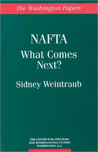 NAFTA: What Comes Next? - Sidney Weintraub - Books - Bloomsbury Publishing Plc - 9780275951191 - October 26, 1994