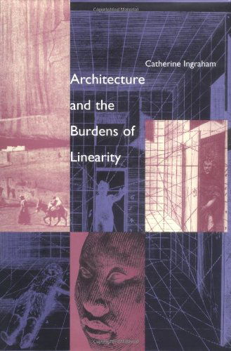 Architecture and the Burdens of Linearity - Theoretical Perspectives in Architectural History and Criticism Series - Catherine Ingraham - Books - Yale University Press - 9780300071191 - March 30, 1998
