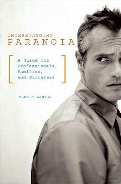 Understanding Paranoia: A Guide for Professionals, Families, and Sufferers - Martin Kantor MD - Books - Bloomsbury Publishing Plc - 9780313363191 - August 1, 2008