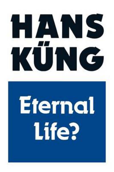 Cover for Hans Kung · Eternal Life?: Life After Death as a Medical, Philosophical and Theological Problem (Taschenbuch) [New edition] (1991)