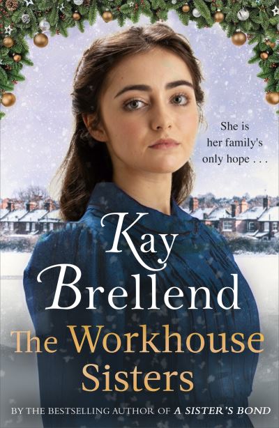 The Workhouse Sisters: The absolutely gripping and heartbreaking story of one woman’s journey to save her family - Workhouse to War - Kay Brellend - Books - Little, Brown Book Group - 9780349425191 - September 1, 2022