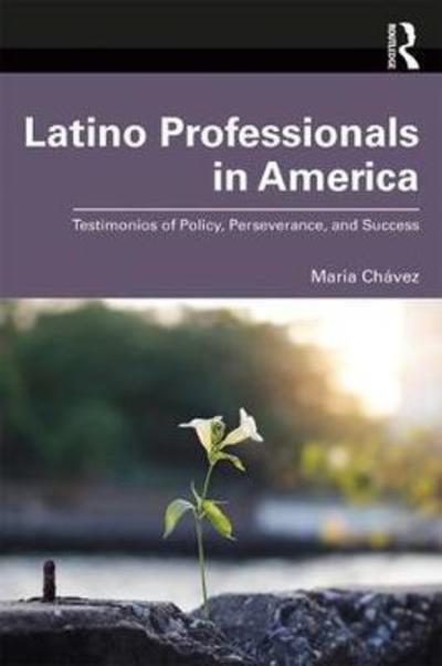 Cover for Maria Chavez · Latino Professionals in America: Testimonios of Policy, Perseverance, and Success (Paperback Book) (2019)