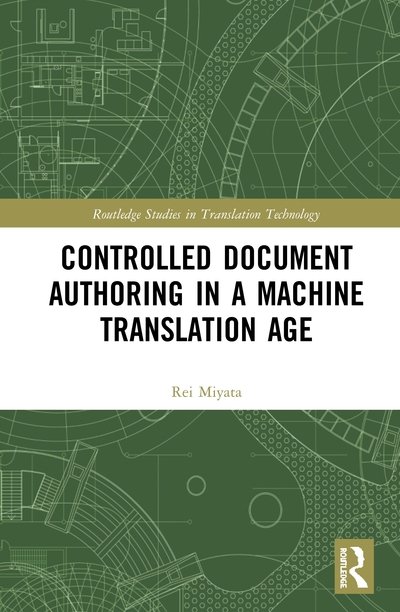 Cover for Rei Miyata · Controlled Document Authoring in a Machine Translation Age - Routledge Studies in Translation Technology (Hardcover Book) (2020)