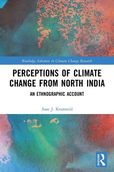 Cover for Aase J. Kvanneid · Perceptions of Climate Change from North India: An Ethnographic Account - Routledge Advances in Climate Change Research (Paperback Bog) (2022)