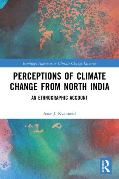 Cover for Aase J. Kvanneid · Perceptions of Climate Change from North India: An Ethnographic Account - Routledge Advances in Climate Change Research (Paperback Book) (2022)