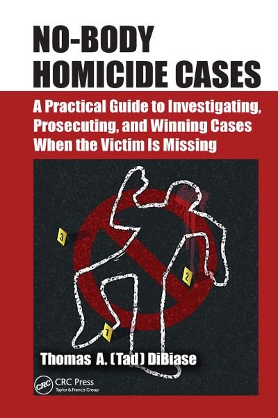 Cover for DiBiase, Thomas A.(Tad) (The No Body Guy. Washington, D.C., USA) · No-Body Homicide Cases: A Practical Guide to Investigating, Prosecuting, and Winning Cases When the Victim Is Missing (Paperback Book) (2021)