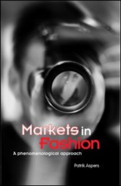 Cover for Aspers, Patrik (Stockholm University) · Markets in Fashion: A phenomenological approach - Routledge Studies in Business Organizations and Networks (Innbunden bok) (2005)