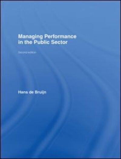 Managing Performance in the Public Sector - Hans De Bruijn - Bücher - Taylor & Francis Ltd - 9780415403191 - 14. Dezember 2006