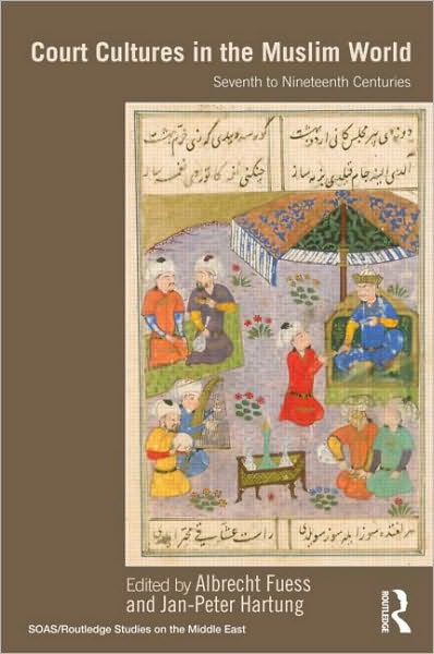 Cover for Albrecht Fuess · Court Cultures in the Muslim World: Seventh to Nineteenth Centuries - SOAS / Routledge Studies on the Middle East (Hardcover Book) (2010)