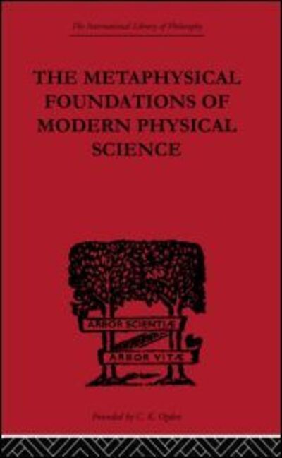 Cover for Edwin Arthur Burtt · The Metaphysical Foundations of Modern Physical Science: A Historical and Critical Essay - International Library of Philosophy (Paperback Book) (2010)