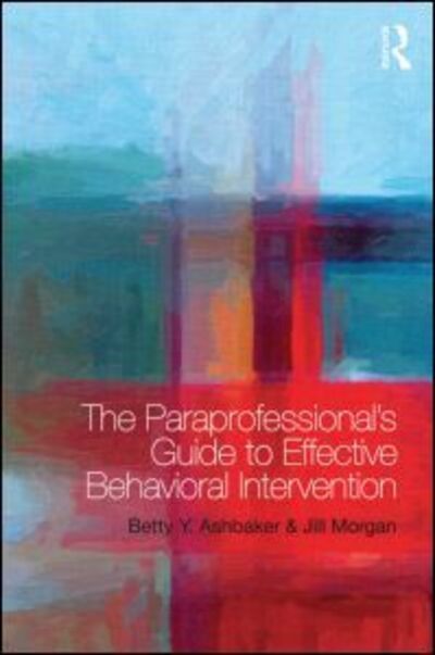 Cover for Ashbaker, Betty Y. (Brigham Young University, USA) · The Paraprofessional's Guide to Effective Behavioral Intervention (Paperback Book) (2015)