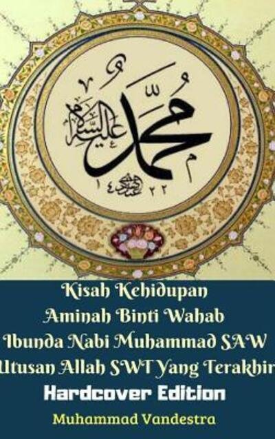 Cover for Muhammad Vandestra · Kisah Kehidupan Aminah Binti Wahab Ibunda Nabi Muhammad SAW Utusan Allah SWT Yang Terakhir (Gebundenes Buch) (2024)