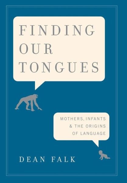 Finding Our Tongues: Mothers, Infants, and the Origins of Language - Dean Falk - Books - Basic Books - 9780465002191 - March 17, 2009