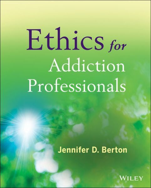 Cover for Berton, Jennifer D. (Berton Trainings, Worcester, MA) · Ethics for Addiction Professionals (Paperback Book) (2014)