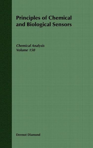 Cover for D Diamond · Principles of Chemical and Biological Sensors - Chemical Analysis: A Series of Monographs on Analytical Chemistry and Its Applications (Hardcover Book) (1998)