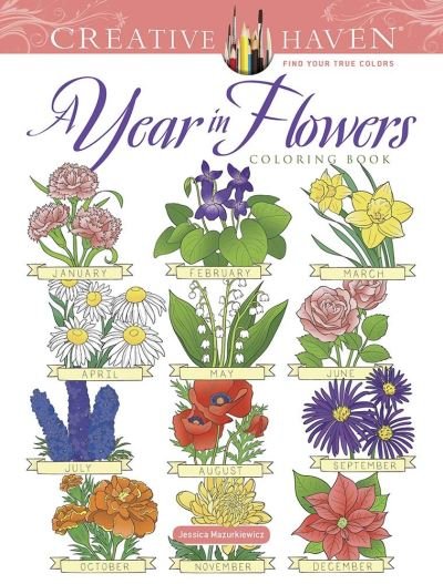 Creative Haven a Year in Flowers Coloring Book - Creative Haven - Jessica Mazurkiewicz - Boeken - Dover Publications Inc. - 9780486847191 - 30 april 2021