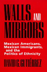 Cover for David G. Gutierrez · Walls and Mirrors: Mexican Americans, Mexican Immigrants, and the Politics of Ethnicity (Paperback Book) (1995)