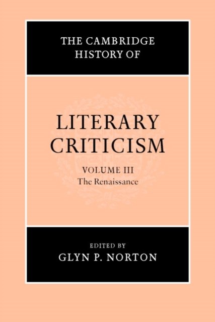 The Cambridge History of Literary Criticism: Volume 3, The Renaissance - The Cambridge History of Literary Criticism - Glyn P Norton - Books - Cambridge University Press - 9780521317191 - July 6, 2006