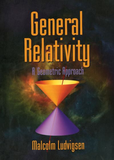 Cover for Ludvigsen, Malcolm (Linkopings Universitet, Sweden) · General Relativity: A Geometric Approach (Hardcover bog) (1999)